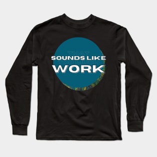 That Sounds Like Too Much Work - Peacock Acrylic Pour Long Sleeve T-Shirt